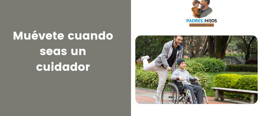 Muévete cuando seas un cuidador