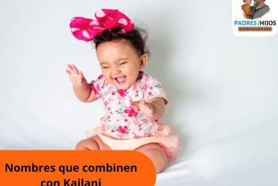 Nombres que combinen con Kailani: Lista de opciones únicas y significativas