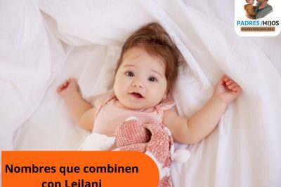 Nombre que combinen con Leilani: Inspírate con las mejores opciones